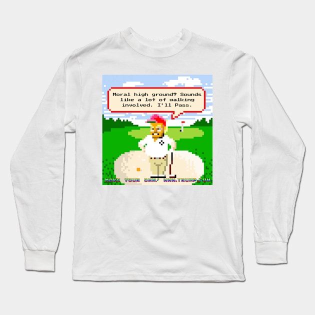 8-bit Trump Playing Golf is Too Lazy to Take The Moral High Ground Long Sleeve T-Shirt by President Pixelhead